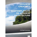 Japanese Creativity: Contemplations on Japanese Architecture - Hardcover